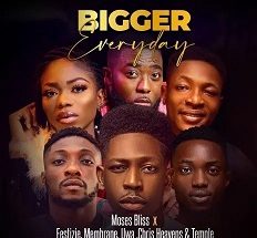 Bigger Every Day mp3 by Moses Bliss ft. Festizie, Membrane