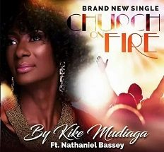 Church On Fire mp3 by Kike Mudiaga ft. Nathaniel Bassey