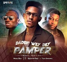 Daddy Wey Dey Pamper (Gbedu Version) mp3 by Moses Bliss 