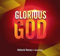 Glorious God Mp3 by Nathaniel Bassey (feat. Chimdi Ochei)