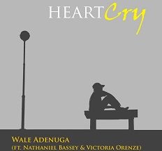 HeartCry mp3 by Wale Adenuga (feat. Nathaniel Bassey & Victoria Orenze)