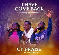 I Have Come Back (Live) CT PRAISE  ft. Nathaniel Bassey