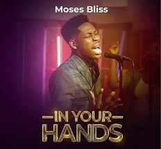 In Your Hands mp3 by Moses Bliss 