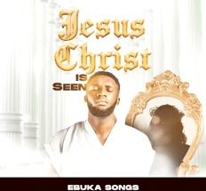 Jesus Christ is seen mp3 by Ebuka Songs 