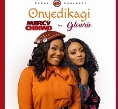 Onyedikagi mp3 by Mercy Chinwo ft. Glowrie