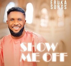 Show Me Off mp3 by Ebuka Songs 