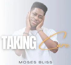 Taking Care Mp3 by Moses Bliss 