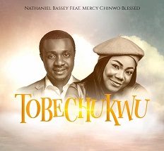 Tobechukwu mp3 by Nathaniel Bassey  ft. Mercy Chinwo Blessed